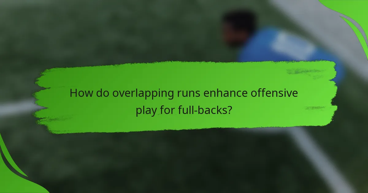 How do overlapping runs enhance offensive play for full-backs?