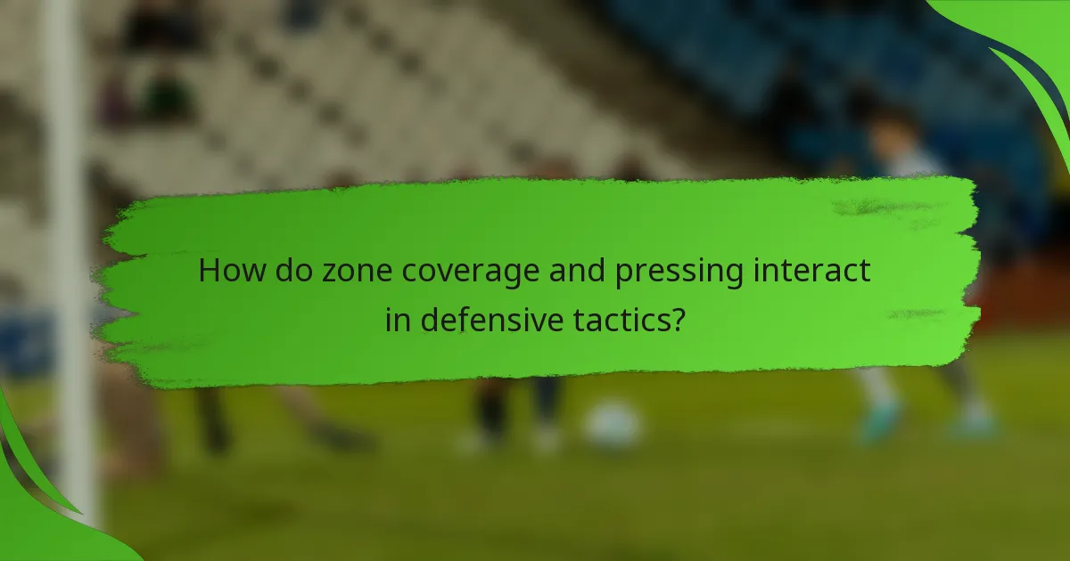 How do zone coverage and pressing interact in defensive tactics?
