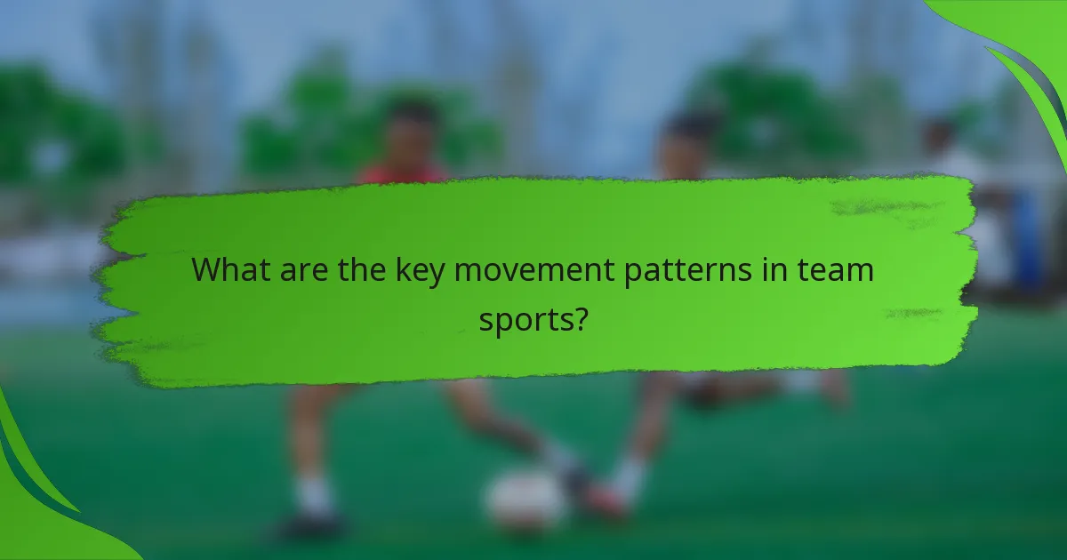 What are the key movement patterns in team sports?