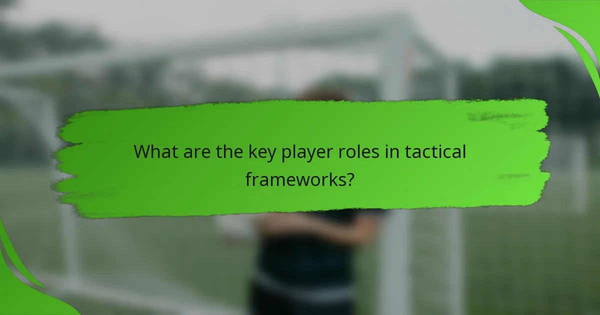 What are the key player roles in tactical frameworks?