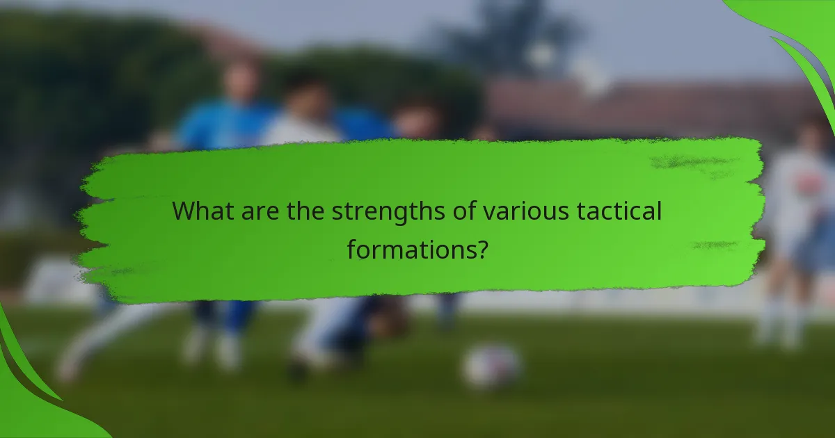 What are the strengths of various tactical formations?