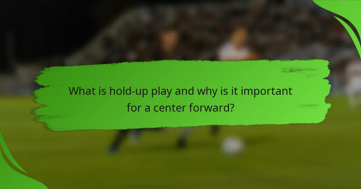 What is hold-up play and why is it important for a center forward?