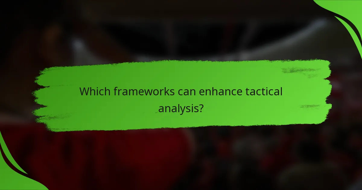 Which frameworks can enhance tactical analysis?