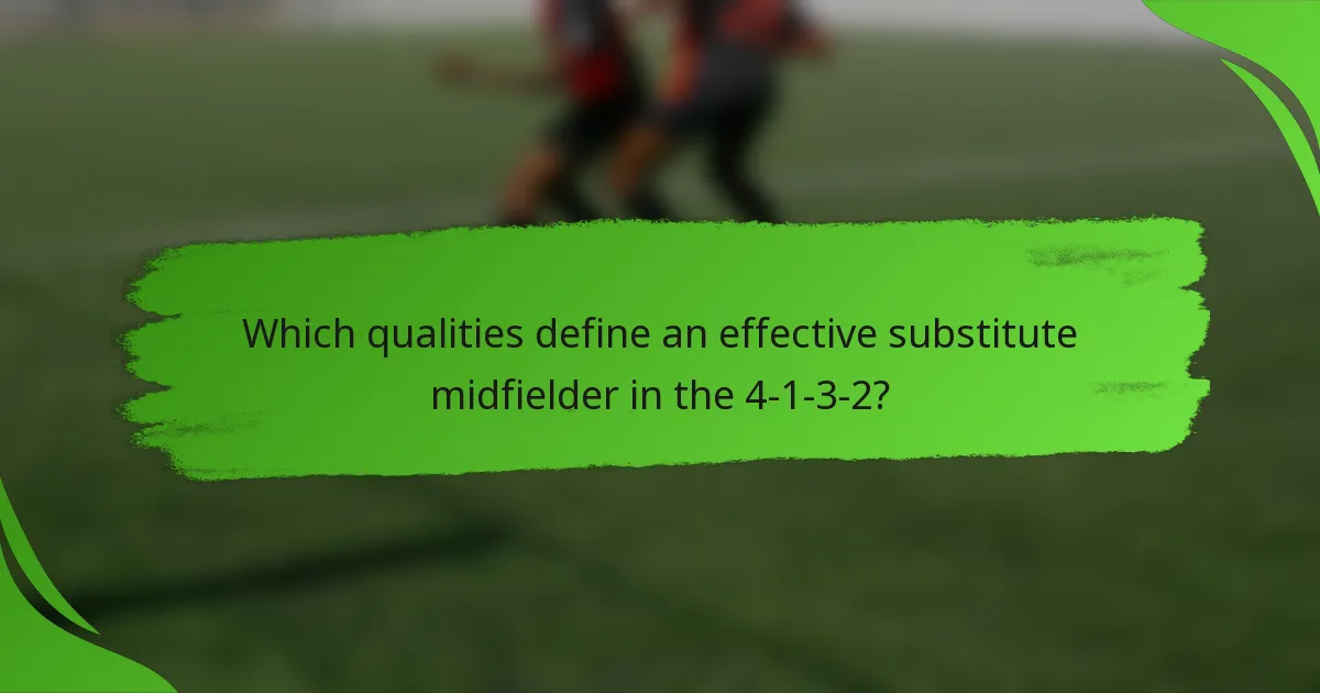 Which qualities define an effective substitute midfielder in the 4-1-3-2?