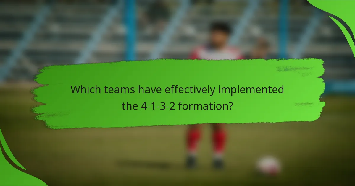 Which teams have effectively implemented the 4-1-3-2 formation?